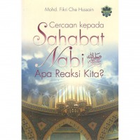 Cercaan kepada Sahabat Nabi (SAW): apa reaksi kita? / Mohd Fikri Che Hussain