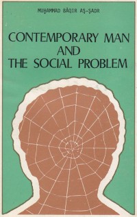 Contemporary man and the social problem / Muhammad Baqir As-Sadr