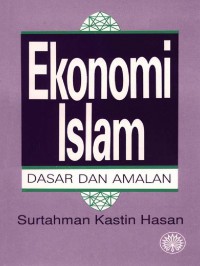 Ekonomi Islam : dasar dan amalan / Surtahman Kastin Hasan