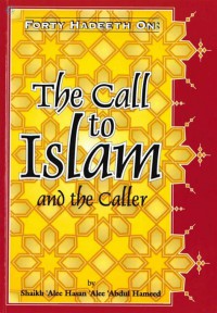 Forty hadeeth on: the call to Islam and the caller / Shaikh 'Alee Hasan 'Alee 'Abdul Hameed ; translated by Aboo Talhah Dawood ibn Ronald Burbank