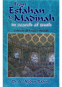 From esfahan to madinah in search of truth: Salman al-Farisi's hadith / Dr. V. Abdur Rahim