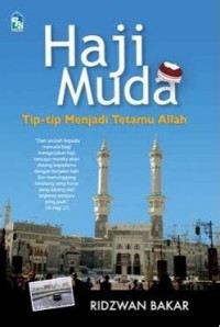 Haji muda : tip-tip menjadi tetamu Allah / Ridzwan Bakar