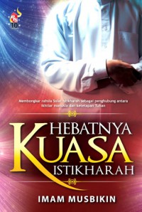 Hebatnya kuasa istikharah / Imam Musbikin