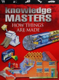 Knowledge master : how things are made / written by Peter Lafferty