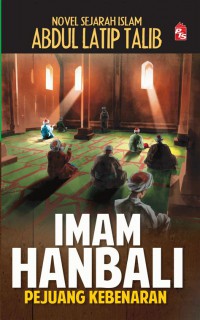 Imam Hanbali: penegak kebenaran / Abdul Latip Talib