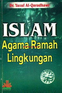 Islam agama ramah lingkungan / Dr. Yusuf Al-Qardhawy ; penerjemah Abdullah Hakam Shah