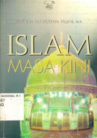 Islam masa kini / Prof. K. H. Ali Mustafa Yaqub, MA