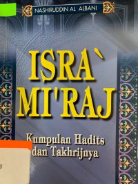 Isra' Mi'raj kumpulan hadits dan takhrijnya / Nashiruddin al Abani ; penerjemah M. Romlie Shofwan El Farinjani
