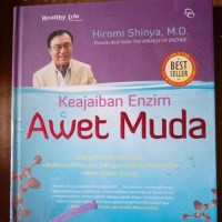 Keajaiban enzim awet muda / Hiromi Shinya, M.D.