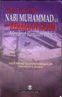Kebangkitan Nabi Muhammad dan kerajaan Islam menurut ramalan Bible / Meor Ahmad Tajuddin Meor Mazlan