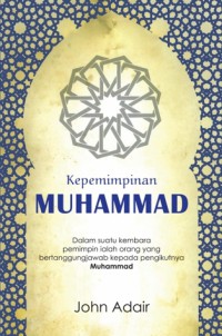 Kepemimpinan Muhammad / John Adair ; Penterjemah, Wan Abu Bakar Wan Abas
