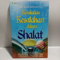 Kesalahan-kesalahan dalam shalat / Agus Taufik Rahman