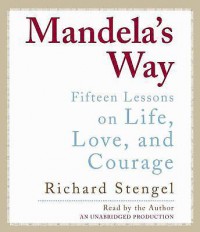 Mandela's way: fifteen lessons on life, love, and courage / Richard Stengel