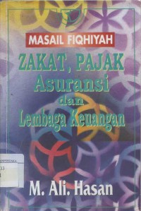 Masail fiqhiyah: zakat, pajak asuransi dan lembaga keuangan / M. Ali. Hasan