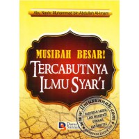 Musibah besar! tercabutnya Ilmu Syar'í / Abu Nashr Muhammad bin Abdullah Al-Imam