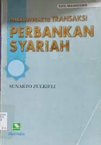 Panduan praktis transaksi perbankan syariah / Sunarto Zulkifli