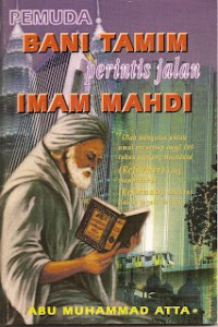 Pemuda Bani Tamim perintis jalan Imam Mahdi / Penyusun Abu Muhammad Atta