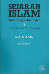 Sejarah Islam : satu interpretasi baru 2 / M.A. Shaban ; terjemahan Md. Sum Dulah