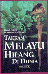 Takkan Melayu hilang di dunia / Ismail Noor, Muhammad Azaham