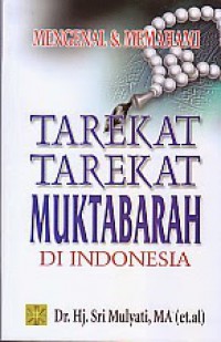 Tarekat tarekat muktabarah di Indonesia / Dr. Hj. Sri Mulyati, et.al