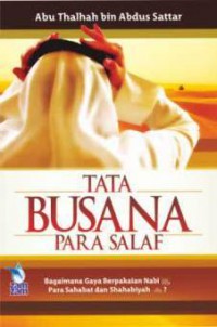 Tata busana para salaf / Abu Thalhah bin Abdus Sattar