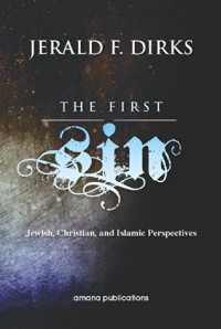 The first sin : Jewish, Christian, and Islamic perspectives / Jerald F. Dirks