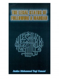 The legal status of following a Madhab / Justice Muhammad Taqi Usmani ; translated by  Mohammad Amin Kholwadia