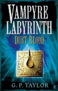 The Vampyre Labyrinth : dust blood / G. P. Taylor