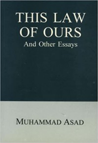 This law of ours and other essays / Muhammad Asad