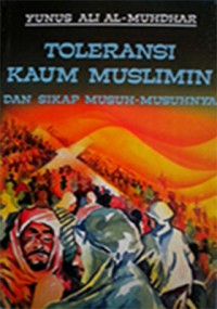 Toleransi kaum muslimin dan sikap musuh-musuhnya / Yunus Ali Al-Muhdhar