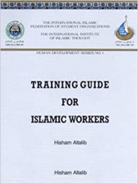Training guide for islamic workers / Hisham Altalib