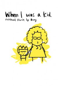 When I was a kid: childhood stories / Cheeming  Boey