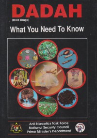 Dadah (illicit drugs) : what you need to know / Anti Narcotics Task Force, National Security Council, Prime Minister's Department