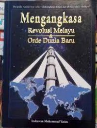Mengangkasa revolusi Melayu & orde baru dunia / Indrawan Muhammad Yatim