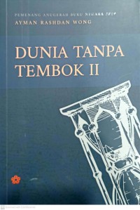 Dunia tanpa tembok . II / Ayman Rashdan Wong ; editor Zahidah Zabri