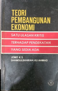 Teori pembangunan ekonomi / Jomo K.S., Shamsulbahriah Ku Ahmad