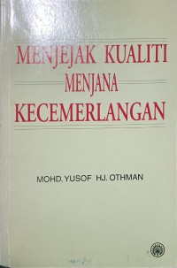 Menjejak kualiti menjana kecemerlangan / Mohd. Yusof Haji Othman