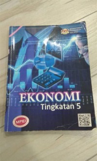 Ekonomi Tingkatan 5, buku teks / Mazlan bin Hj. Sharif, Phang Hang Kuok, Karthikeyan A/L V. Devakaran Nair ; Editor Choong Pui Kee, Syazwani binti Mokhtar, Tan Yi Hang ; ilustrator Mohammad Hafiz bin Mohamad Nor