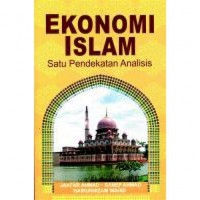 Ekonomi Islam : satu pendekatan analisis / Jaafar Ahmad, Sanep Ahmad dan Hairunnizam Wahid