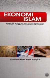 Ekonomi Islam: perlakuan pengguna, pengeluar dan pasaran / Surtahman Kastin Hasan ar-Raja'ie