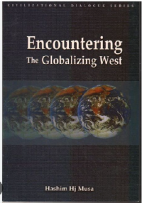 Encountering the globalizing west / Hashim Hj. Musa