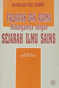 Falsafah dan agama hubungannya dengan sejarah ilmu sains / Sir William Cecil Dampier ; Penterjemah Rusli Abd. Ghani