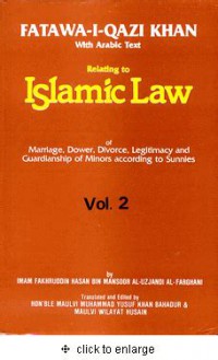 Fatawa-I-Qazi Khan with Arabic text relating to Islamic law of marriage, dower, divorce, legitimacy and guardianship of minors according to Sunnies / Imam Fakhruddin Hassan Bin Mansoor Al-Uzandi Al-Farghani