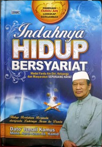 Indahnya hidup bersyarat : modul fardu ain diri, keluarga dan masyarakat sepanjang hayat / Dato' Ismail Kamus