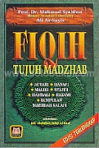 Fiqih Tujuh Madzhab: Ja'fari, Hanafi, Maliki, Syafi'i, Hambali, Hazami dan Kumpulan Madzhab Salafi / Prof. Dr. Mahmud Syalthut; alih bahasa KH. Abdullah Zakiy Al-Kaaf