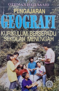 Pengajaran geografi : kurikulum bersepadu sekolah menengah / Othman Haji Saaid