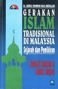 Gerakan Islam tradisional di Malaysia : sejarah dan pemikiran Jamaat Tabligh & Darul Arqam / Dr. Abdul Rahman haji Abdullah