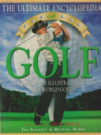 The ultimate encyclopedia of golf / Ted Barret & Michael Hobbs