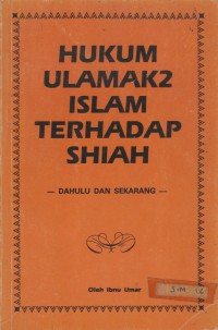Hukum ulamak2 Islam terhadap shiah : dulu dan sekarang / Ibnu Umar