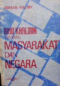 Ibnu Khaldun tentang masyarakat dan negara / Osman Raliby